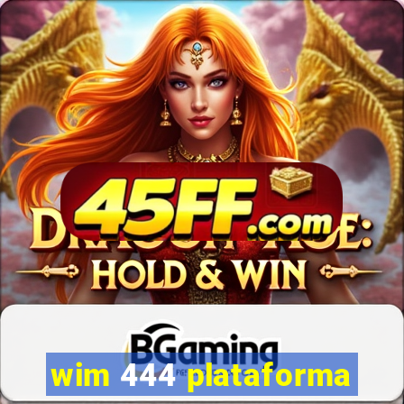 wim 444 plataforma